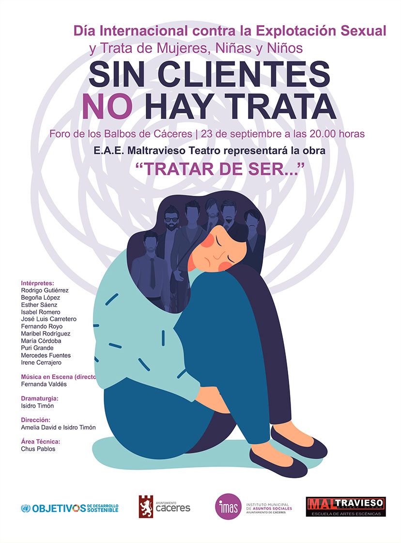 Con motivo de la conmemoración del próximo 23 de septiembre, Día Internacional contra la explotación sexual y la trata de mujeres, niñas y niños, la Concejalía de la Mujer del Excmo. Ayuntamiento de Cáceres, ha organizado una campaña que lleva por nombre “Sin Clientes no hay Trata”, y va dirigido a concienciar contra la trata y la explotación sexual de personas siendo el 90% de las víctimas mujeres y niñas. El objetivo de esta campaña es sensibilizar a toda la población y a los hombres y jóvenes, en especial, ante el grave problema social de la trata y visibilizar como la cultura del patriarcado nos posiciona como simple espectador@s impasibles ante la esclavitud de millones de mujeres y niñas. Por ello, desde esta Concejalía se va a instalar, en colaboración con la Asociación de Derechos Humanos de Extremadura (Adhex) y la Universidad de Extremadura, un Punto Violeta en el Campus Universitario, el lunes día 23 de septiembre, en horario de mañana, dirigido principalmente a prevención y la sensibilización social ante la difícil situación por la que atraviesan las mujeres y niñas cuando son víctimas de trata y explotación sexual y responsabilizar de que exista esta lacra a los consumidores de la prostitución. El consumo de la prostitución es un mercado que la abastece, y, por tanto, perpetúa el problema, convirtiéndose en la mayor vulneración de los derechos humanos de las mujeres y niñas. Así mismo, se ha organizado un acto que tendrá lugar este mismo día en el Foro de los Balbos, a las 20:00, con la representación de la obra de teatro de la E.A.E Maltravieso Teatro “Tratar de Ser…”. La Escuela de Artes Escénicas MALTRAVIESO presenta una propuesta en la que la emoción circula a través del cuerpo y la palabra para hablar de uno de los temas eternos del ser humano: la esclavitud en sus múltiples formas y, más concretamente, la esclavitud sexual en el siglo XXI. Un lenguaje performativo, con música en directo para denunciar, emocionar y poner sobre la escena una triste realidad. Durante el acto, se leerá un manifiesto a cargo de representantes de la Asociación de derechos humanos de Extremadura ADHEX, y habrá un espacio para que todas aquellas personas, puedan manifestar su oposición ante esta realidad, mediante la realización de fotografías en un photocall y frases reivindicativas contra la trata y la explotación sexual de mujeres y niñas. Además, a lo largo del fin de semana la fachada del ayuntamiento permanecerá iluminada con el color naranja, color que simboliza la lucha contra la violencia hacia las mujeres, a nivel mundial sumando esfuerzos a la campaña iniciada por la ONU.