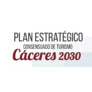 PLAN ESTRATÉGICO CONSENSUADO DE TURISMO CÁCERES 2030