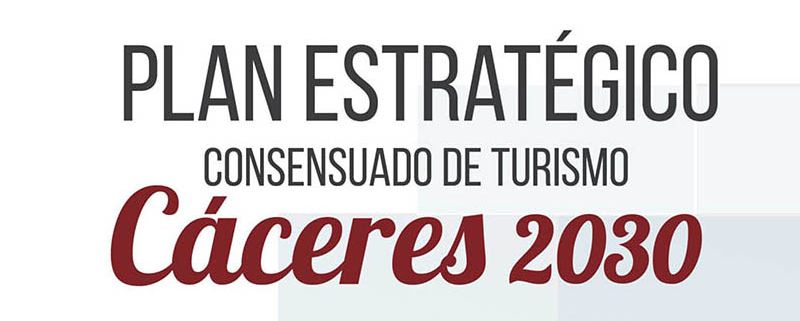 PLAN ESTRATÉGICO CONSENSUADO DE TURISMO CÁCERES 2030