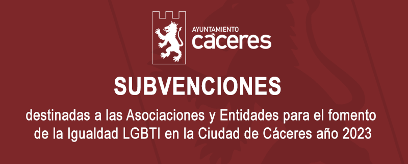 Subvenciones destinadas a las Asociaciones y Entidades para el fomento de la Igualdad LGBTI en la Ciudad de Cáceres año 2023